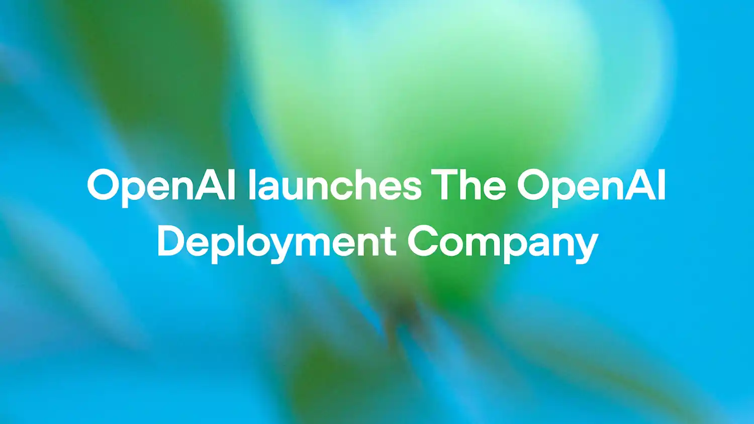 OpenAI Launches Corporate Division Backed by $4 Billion